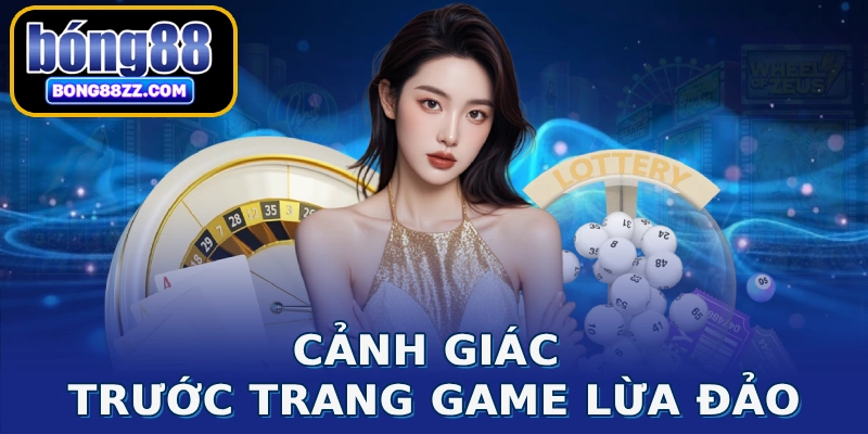 Cảnh giác trước trang game lừa đảo