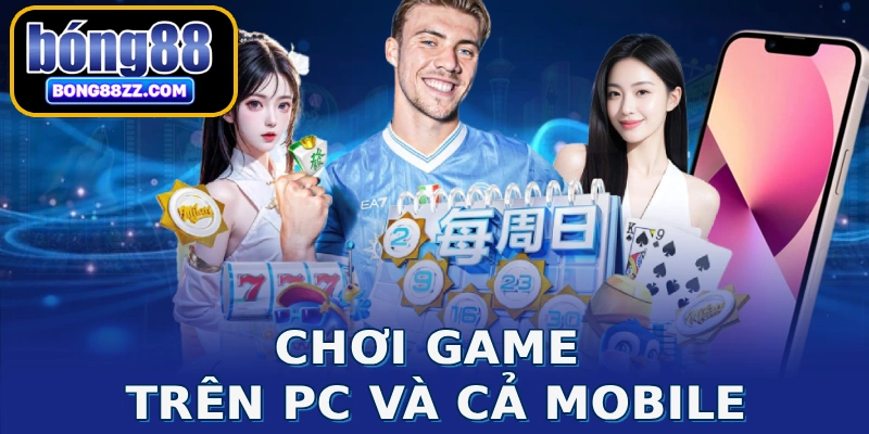 Chơi game trên PC và cả Mobile