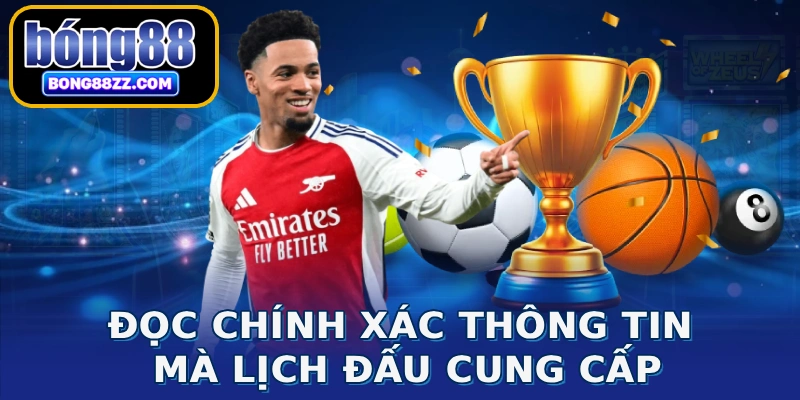 Đọc chính xác thông tin mà lịch đấu cung cấp