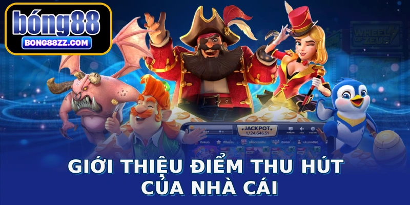Giới thiệu điểm thu hút của nhà cái