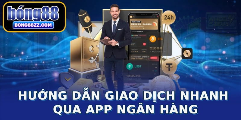 Hướng dẫn giao dịch nhanh qua app ngân hàng