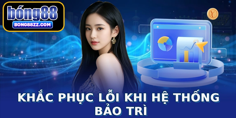 Khắc phục lỗi khi hệ thống bảo trì