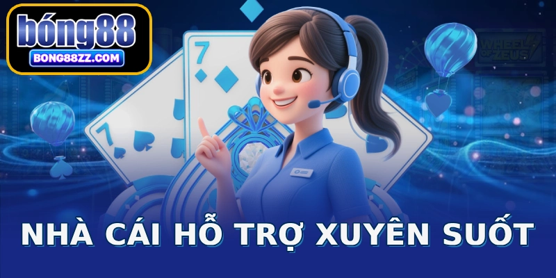 Nhà cái hỗ trợ xuyên suốt