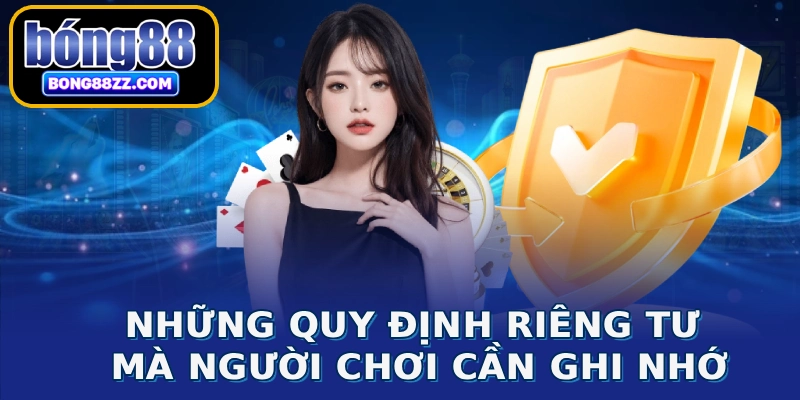 Những quy định riêng tư mà người chơi cần ghi nhớ