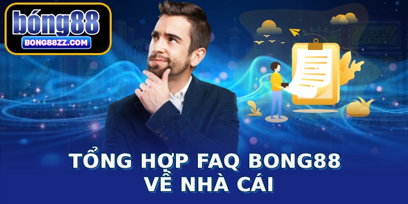 Tổng hợp FAQ BONG88 về nhà cái