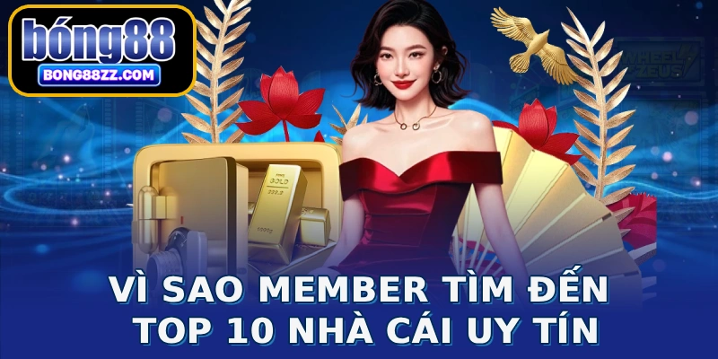 Vì sao member tìm đến top 10 nhà cái uy tín